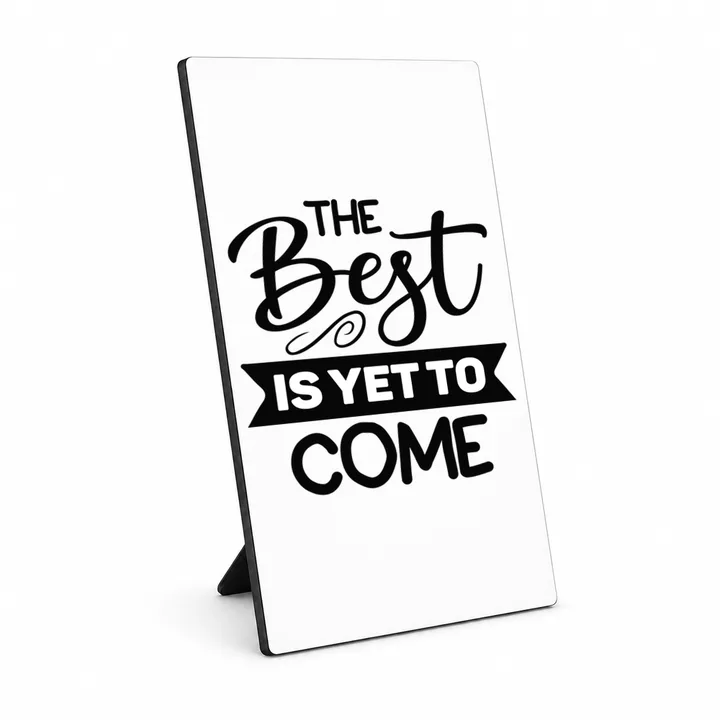 The Best Is Yet To Come fotopaneel met standaard