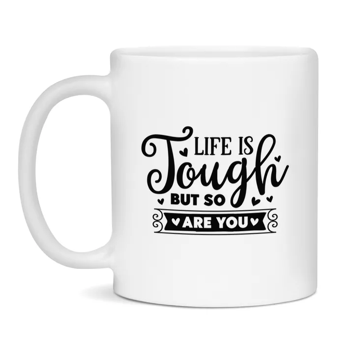 Life Is Tough But So Are You mok – keramische mok met sterke quote
