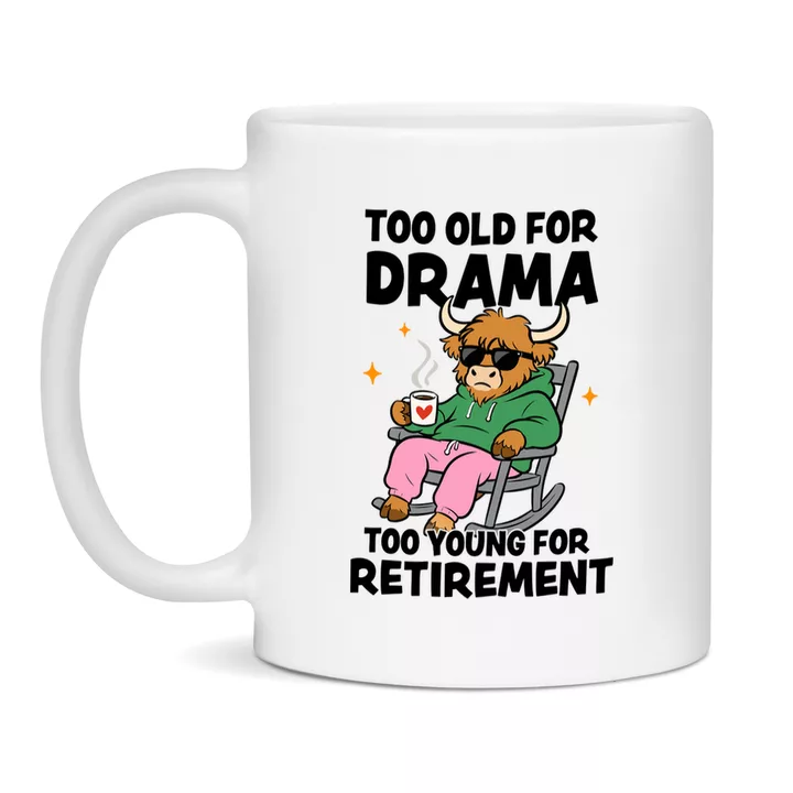Too Old For Drama Too Young For Retirement Ceramic Mug – leeftijdsgrap mok